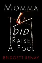 Book cover of Momma DID Raise A Fool by Bridgett Renay