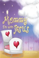 Book cover of Mommy, I'm with Jesus by Claudia Duran