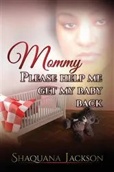 Book cover of Mommy Please Help Me Get My Baby Back by Shaquana Jackson