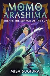 Book cover of Momo Arashima Breaks the Mirror of the Sun by Misa Sugiura