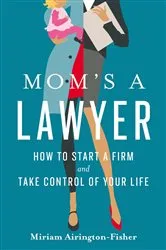 Book cover of Mom's a Lawyer by Miriam Airington-Fisher