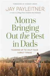 Book cover of Moms Bringing Out the Best in Dads by Unknown