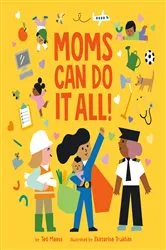 Book cover of Moms Can Do It All! by Ted Maass