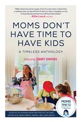 Book cover of Moms Don't Have Time to Have Kids by Zibby Owens