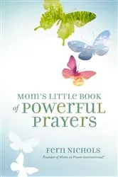 Book cover of Mom's Little Book of Powerful Prayers by Fern Nichols