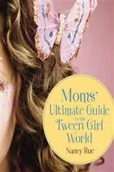 Book cover of Moms' Ultimate Guide to the Tween Girl World by Nancy N. Rue
