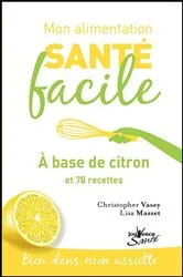 Book cover of Mon alimentation santé facile : à base de citron by Lisa Masset