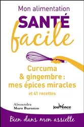 Book cover of Mon alimentation santé facile : Curcuma & gingembre, mes épices miracles by Alessandra Moro Buronzo