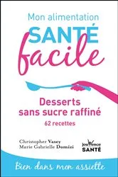 Book cover of Mon alimentation santé facile : desserts sans sucre raffiné by Unknown