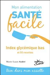 Book cover of Mon alimentation santé facile : Index glycémique bas by Marie Laure André