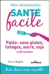 Book cover of Mon alimentation santé facile : Paléo : sans gluten, laitages, sucre, soja by Unknown