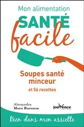 Book cover of Mon alimentation santé facile : Soupes santé minceur by Alessandra Moro Buronzo