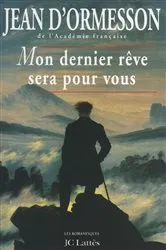 Book cover of Mon dernier rêve sera pour vous by Jean d' Ormesson