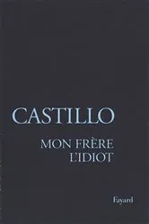 Book cover of Mon frère l'Idiot by Michel Del Castillo