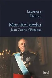 Book cover of Mon Roi déchu by Laurence Debray