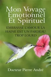 Book cover of Mon Voyage Émotionnel Et Spirituel by Docteur Pierre André