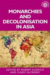 Book cover of Monarchies and decolonisation in Asia by Robert Aldrich