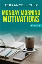Book cover of Monday Morning Motivations - Volume 1 by Culp, Terrance, L.