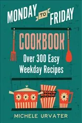 Book cover of Monday-to-Friday Cookbook by Michele Urvater