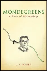 Book cover of Mondegreens by J. A. Wines
