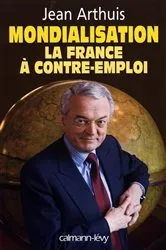 Book cover of Mondialisation : la France à contre-emploi by Jean Arthuis