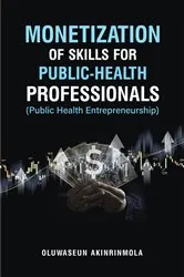 Book cover of Monetization of Skills for Public Health Professionals by Oluwaseun Akinrinmola