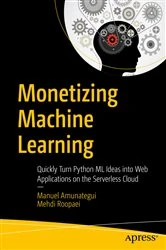 Book cover of Monetizing Machine Learning by Manuel Amunategui