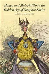 Book cover of Money and Materiality in the Golden Age of Graphic Satire by Amanda Lahikainen