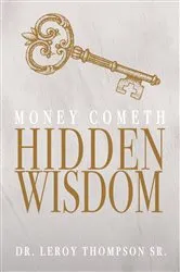 Book cover of Money Cometh Hidden Wisdom by Dr. Leroy Thompson Sr.