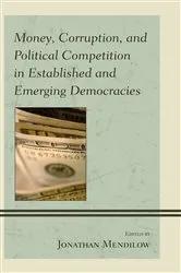 Book cover of Money, Corruption, and Political Competition in Established and Emerging Democracies by Jonathan Mendilow