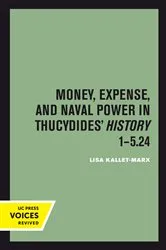 Book cover of Money, Expense, and Naval Power in Thucydides' History 1-5.24 by Lisa Kallet