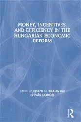 Book cover of Money, Incentives and Efficiency in the Hungarian Economic Reform by Joseph C. Brada
