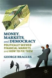 Book cover of Money, Markets, and Democracy by George Bragues