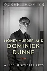 Book cover of Money, Murder, and Dominick Dunne by Robert Hofler