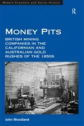 Book cover of Money Pits: British Mining Companies in the Californian and Australian Gold Rushes of the 1850s by John Woodland