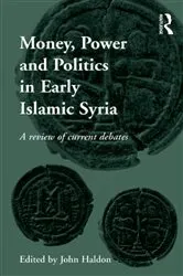 Book cover of Money, Power and Politics in Early Islamic Syria by John Haldon