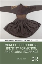 Book cover of Mongol Court Dress, Identity Formation, and Global Exchange by Eiren L. Shea