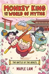 Book cover of Monkey King and the World of Myths: The Battle of the Beasts by Maple Lam