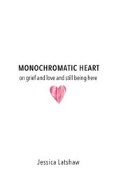 Book cover of Monochromatic Heart by Jessica Latshaw
