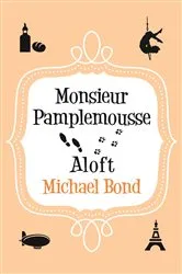 Book cover of Monsieur Pamplemousse Aloft by Michael Bond