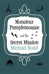 Book cover of Monsieur Pamplemousse & the Secret Mission by Michael Bond