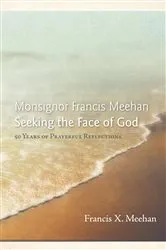 Book cover of Monsignor Francis Meehan Seeking the Face of God by Francis X. Meehan