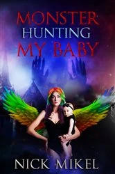 Book cover of Monster Hunting My Baby by Nick Mikel