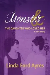 Book cover of Monster & The Daughter Who Loved Her by Linda Ford Ayres