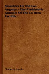 Book cover of Monsters of Old Los Angeles - The Prehistoric Animals of the La Brea Tar Pits by Charles M. Martin