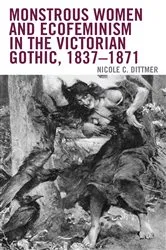 Book cover of Monstrous Women and Ecofeminism in the Victorian Gothic, 1837–1871 by Nicole C. Dittmer