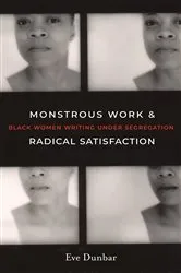Book cover of Monstrous Work and Radical Satisfaction by Eve Dunbar