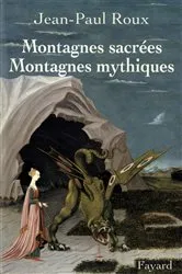 Book cover of Montagnes sacrées Montagnes mythiques by Jean-Paul Roux