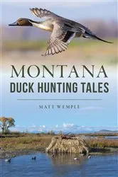 Book cover of Montana Duck Hunting Tales by Matt Wemple