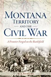 Book cover of Montana Territory and the Civil War by Ken Robison